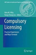 Compulsory Licensing : Practical Experiences and Ways Forward - Kung-Chung Liu