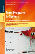 From Programs to Systems - The Systems Perspective in Computing : ETAPS Workshop, FPS 2014, in Honor of Joseph Sifakis, Grenoble, France, April 6, 2014, Proceedings