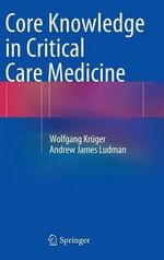 Core Knowledge in Critical Care Medicine - Wolfgang Kruger