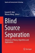Blind Source Separation : Advances in Theory, Algorithms and Applications - Ganesh R. Naik