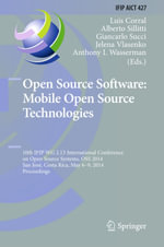 Open Source Software: Mobile Open Source Technologies : 10th IFIP WG 2.13 International Conference on Open Source Systems, OSS 2014, San Jose, Costa Rica, May 6-9, 2014, Proceedings