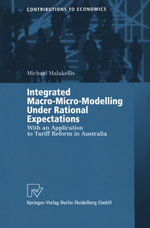 Integrated Macro-Micro-Modelling Under Rational Expectations : With an Application to Tariff Reform in Australia - Michael Malakellis