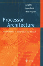 Processor Architecture : From Dataflow to Superscalar and Beyond - Jurij Silc