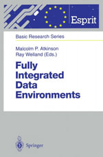 Fully Integrated Data Environments : Persistent Programming Languages, Object Stores, and Programming Environments - Malcolm Atkinson