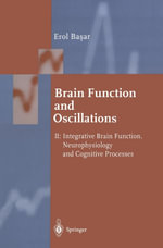 Brain Function and Oscillations : Volume II: Integrative Brain Function. Neurophysiology and Cognitive Processes - Erol Ba?ar