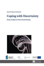 Coping with Uncertainty : Petty Traders in Post-Soviet Russia - Kamil Wielecki