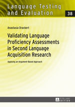 Validating Language Proficiency Assessments in Second Language Acquisition Research : Applying an Argument-Based Approach - Anastasia Drackert