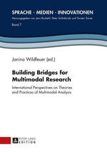 Building Bridges for Multimodal Research : International Perspectives on Theories and Practices of Multimodal Analysis - Torsten Siever