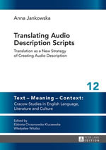Translating Audio Description Scripts : Translation as a New Strategy of Creating Audio Description - Anna Jankowska