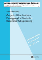 Graphical User Interface Prototyping for Distributed Requirements Engineering : Informationstechnologie und Oekonomie : Book 54 - Sven Scheibmayr