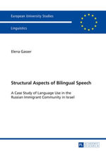 Structural Aspects of Bilingual Speech : A Case Study of Language Use in the Russian Immigrant Community in Israel - Elena Gasser