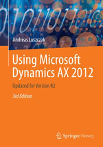 Using Microsoft Dynamics AX 2012 : Updated for Version R2 - Andreas Luszczak