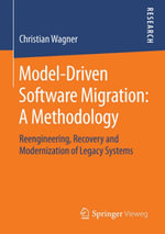 Model-Driven Software Migration: A Methodology : Reengineering, Recovery and Modernization of Legacy Systems - Christian Wagner