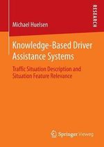 Knowledge-Based Driver Assistance Systems : Traffic Situation Description and Situation Feature Relevance - Michael Huelsen