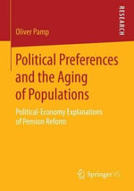 Political Preferences and the Aging of Populations : Political-Economy Explanations of Pension Reform - Oliver Pamp