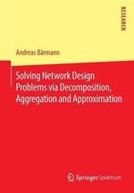 Solving Network Design Problems via Decomposition, Aggregation and Approximation - Andreas BÃ¤rmann