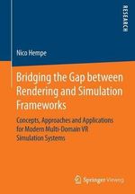 Bridging the Gap between Rendering and Simulation Frameworks : Concepts, Approaches and Applications for Modern Multi-Domain VR Simulation Systems - Nico Hempe