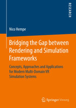 Bridging the Gap between Rendering and Simulation Frameworks : Concepts, Approaches and Applications for Modern Multi-Domain VR Simulation Systems - Nico Hempe