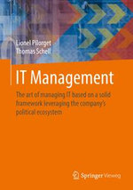 IT Management : The art of managing IT based on a solid framework leveraging the company´s political ecosystem - Lionel Pilorget