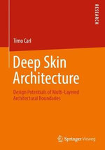 Deep Skin Architecture : Design Potentials of Multi-Layered Architectural Boundaries - Timo Carl