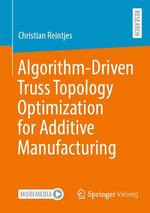 Algorithm-Driven Truss Topology Optimization for Additive Manufacturing : Computer Science (R0) - Christian Reintjes
