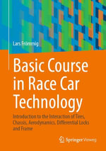 Basic Course in Race Car Technology : Introduction to the Interaction of Tires, Chassis, Aerodynamics, Differential Locks and Frame - Lars Frömmig