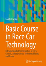 Basic Course in Race Car Technology : Introduction to the Interaction of Tires, Chassis, Aerodynamics, Differential Locks and Frame - Lars Frömmig
