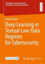 Deep Learning in Textual Low-Data Regimes for Cybersecurity : Technology, Peace and Security I Technologie, Frieden und Sicherheit - Markus Bayer