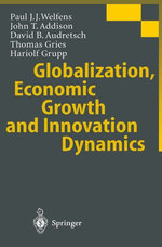 Globalization, Economic Growth and Innovation Dynamics - Paul J. J. Welfens