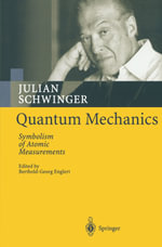 Quantum Mechanics : Symbolism of Atomic Measurements - Julian Schwinger