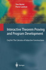 Interactive Theorem Proving and Program Development : Coq'Art: The Calculus of Inductive Constructions - Yves Bertot