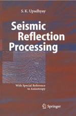Seismic Reflection Processing : With Special Reference to Anisotropy - S. K. Upadhyay