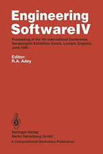 Engineering Software IV : Proceedings of the 4th International Conference, Kensington Exhibition Centre, London, England, June 1985 - R.A. Adey