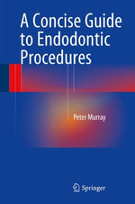 A Concise Guide to Endodontic Procedures : Medicine (R0) - Peter Murray