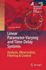 Linear Parameter-Varying and Time-Delay Systems : Analysis, Observation, Filtering & Control - Corentin Briat