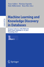 Machine Learning and Knowledge Discovery in Databases : European Conference, ECML PKDD 2014, Nancy, France, September 15-19, 2014. Proceedings, Part I