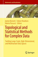Topological and Statistical Methods for Complex Data : Tackling Large-Scale, High-Dimensional, and Multivariate Data Spaces - Janine Bennett