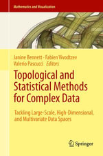 Topological and Statistical Methods for Complex Data : Tackling Large-Scale, High-Dimensional, and Multivariate Data Spaces - Janine Bennett