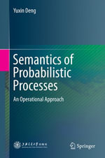 Semantics of Probabilistic Processes : An Operational Approach - Yuxin Deng