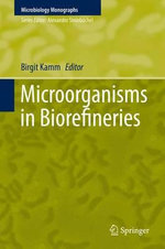 Microorganisms in Biorefineries : Microbiology Monographs : Book 26 - Birgit Kamm