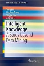 Intelligent Knowledge : A Study beyond Data Mining - Lingling Zhang
