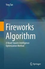 Fireworks Algorithm : A Novel Swarm Intelligence Optimization Method - Ying Tan