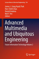 Advanced Multimedia and Ubiquitous Engineering : Future Information Technology Volume 2 - Hamid Arabnia