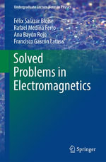 Solved Problems in Electromagnetics : Undergraduate Lecture Notes in Physics - Félix Salazar Bloise