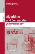 Algorithms and Computation : 26th International Symposium, ISAAC 2015, Nagoya, Japan, December 9-11, 2015, Proceedings - Khaled Elbassioni