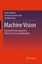 Machine Vision : Automated Visual Inspection: Theory, Practice and Applications - Christian Frese