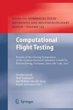 Computational Flight Testing : Results of the Closing Symposium of the German Research Initiative ComFliTe, Braunschweig, Germany, June 11th-12th, 2012 - Norbert Kroll