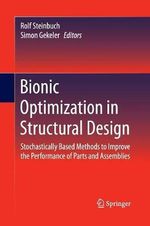 Bionic Optimization in Structural Design : Stochastically Based Methods to Improve the Performance of Parts and Assemblies - Rolf Steinbuch