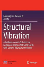 Structural Vibration : A Uniform Accurate Solution for Laminated Beams, Plates and Shells with General Boundary Conditions - Guoyong Jin