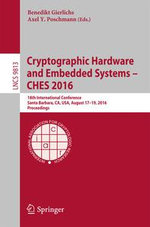 Cryptographic Hardware and Embedded Systems - CHES 2016 : 18th International Conference, Santa Barbara, CA, USA, August 17-19, 2016, Proceedings - Benedikt Gierlichs